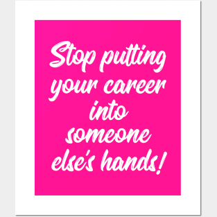 Stop Putting Your Career into Someone Else's Hands! | Life | Quotes | Hot Pink Posters and Art